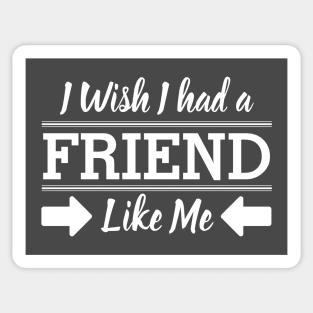 I Wish I had a friend like me Sticker